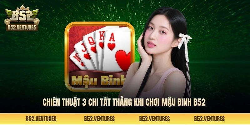 Chiến thuật 3 chi tất thắng khi chơi mậu binh B52