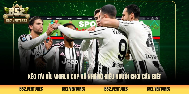 Kèo Tài Xỉu World Cup Và Những Điều Người Chơi Cần Biết
